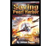 Saving Pearl Harbor: A Time-Travel War Thriller