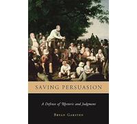 Saving Persuasion: A Defense of Rhetoric and Judgment