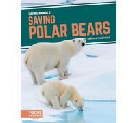 Saving Polar Bears (Saving Animals)