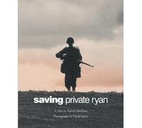 Saving Private Ryan: The Men, the Mission, the Movie : A Film by Steven Spielberg