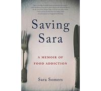 Saving Sara: A Memoir of Food Addiction