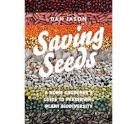 Saving Seeds: A Home Gardener’s Guide to Preserving Plant Biodiversity