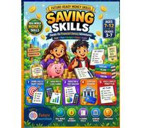 Saving Skills: Hands-On Financial Literacy Adventures for Kids Ages 7-12: Saving Goals, Budgeting, Banking & Money Management: 3 (Future-Ready Money Skills)