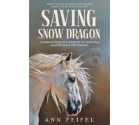 SAVING SNOW DRAGON: A Horse's Perilous Journey of Survival Against Man and Nature (Mystery Horse Lover's)