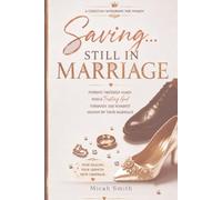 Saving - Still in Marriage: Finding Yourself Again While Trusting God Through the Hardest Season of Your Marriage