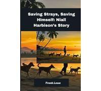 Saving Strays, Saving Himself: Niall Harbison’s Story: A Life Rewritten in Fur and Hope