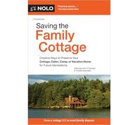 Saving the Family Cottage: Creative Ways to Preserve Your Cottage, Cabin, Camp, or Vacation Home for Future Generations