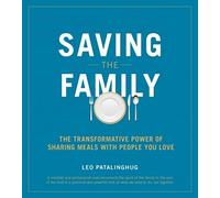 Saving the Family: The Transformative Power of Sharing Meals With People You Love