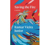 Saving the Fire : A Novel