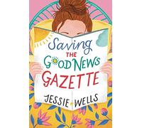 Saving the Good News Gazette: Indulge in the ultimate feel-good read of 2025, where women's fiction meets romantic-comedy.: Book 2
