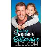 Saving the Grumpy Billionaire: An Ex-Hockey Star, A Single Dad, A Small Town Romance & a Dog Name Puck