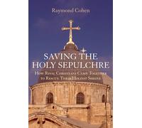 Saving the Holy Sepulchre How Rival Christians Came Together to... 9780195189667
