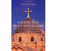 Saving the Holy Sepulchre: How Rival Christians. Cohen<|