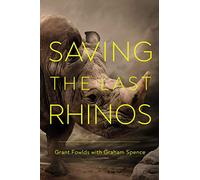 Saving the Last Rhinos: The Life of a Frontline Conservationist