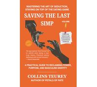 SAVING THE LAST SIMP VOLUME 1: MASTERING THE ART OF SEDUCTION, STAYING ON TOP OF THE DATING GAME