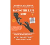 SAVING THE LAST SIMP VOLUME 1: MASTERING THE ART OF SEDUCTION, STAYING ON TOP OF THE DATING GAME