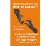 SAVING THE LAST SIMP VOLUME 2: UNPOPULAR TRUTHS ABOUT MEN AND WOMEN IN THE DATING POOL
