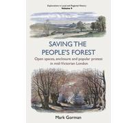 Saving the People’s Forest : Open spaces, enclosure and popular protest in mid-Victorian London