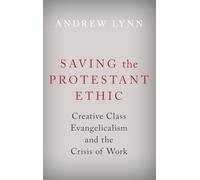Saving the Protestant Ethic: Creative Class Evangelicalism and the Crisis of Work