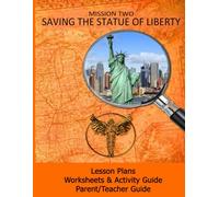 Saving the Statue of Liberty, Mission Two: Lesson Plans, Worksheets & Activity Guide, and Parent/Teacher Guide