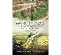 Saving the Wall: The Conservation of Hadrian's Wall 1746 - 1987