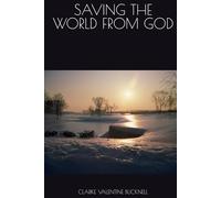 SAVING THE WORLD FROM GOD