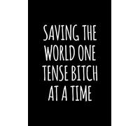 Saving the World One Tense Bitch at a Time: 6x9 120 Page Lined Composition Notebook Massage Therapist Gift