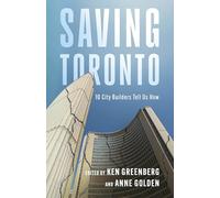 Saving Toronto: 10 City Builders Tell Us How