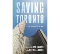 Saving Toronto : 10 City Builders Tell Us How