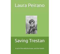 Saving Trestan: A tail of the wild,the brave, and the foolish