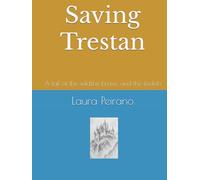 Saving Trestan: A tail of the wild,the brave, and the foolish
