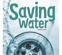 Saving Water (First Facts: Water in Our World)