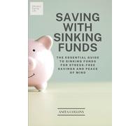 Saving With Sinking Funds: The Essential Guide to Sinking Funds for Stress-Free Savings and Peace of Mind