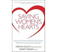 Saving Women's Hearts: How You Can Prevent and Reverse Heart Disease With Natural and Conventional Strategies