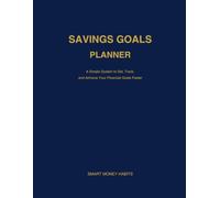 Savings Goals Planner: A Simple System to Set Financial Goals, Track Progress, and Build Strong Saving Habits (The Money Challenge Collection)