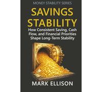 Savings Stability: How Consistent Saving, Cash Flow, and Financial Priorities Shape Long-Term Stability (Money Stability Series)