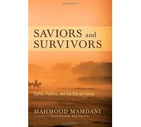 Saviors and Survivors: Darfur, Politics, and the War on Terror