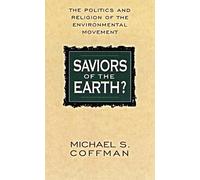 Saviors of the Earth: The Politics and the Religion of the Environmental Movement