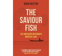 Saviour Fish, The: Life and Death on Africa's Greatest Lake