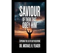SAVIOUR OF THEM THAT OBEY HIM: Exposing the Lie of Easy Believism