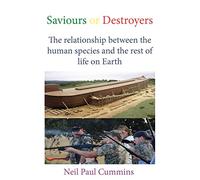 Saviours or Destroyers: The Relationship Between the Human Species and the Rest of Life on Earth