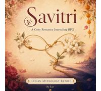 Savitri: A Solo Journaling RPG of Devotion, Cozy Romance, and Loving Someone You're Afraid to Lose (Indian Mythology Retold)