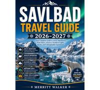 SAVLBAD TRAVEL GUIDE 2026-2027: Your Complete Guide to Arctic Adventures, Polar Bears, Glaciers, Northern Lights, Fjords, and Unforgettable Experiences