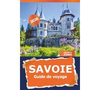 Savoie Guide de voyage 2026: Explorez les attractions de la France, les joyaux cachés, les sites historiques et la culture locale, planificateur d'itinéraire et aventures