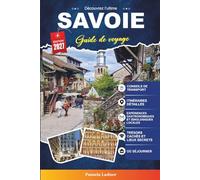 SAVOIE GUIDE DE VOYAGE 2027: Tout ce dont vous avez besoin pour voyager plus intelligentement, plus facilement et mieux
