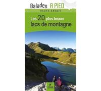 Savoie - Haute-Savoie 20 plus beaux lacs à pied (Lacs de montagne)