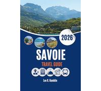 SAVOIE TRAVEL GUIDE 2026: Where Mountains, History, and Nature Meet