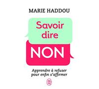 Savoir dire non: Apprendre à refuser pour enfin s'affirmer (Psychologie)