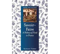 Savoir-Faire: A History of Food in France (Foods and Nations)