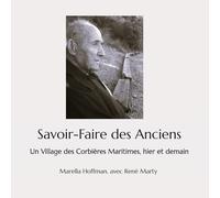Savoir-Faire des Anciens: Un Village des Corbières Maritimes, hier et demain